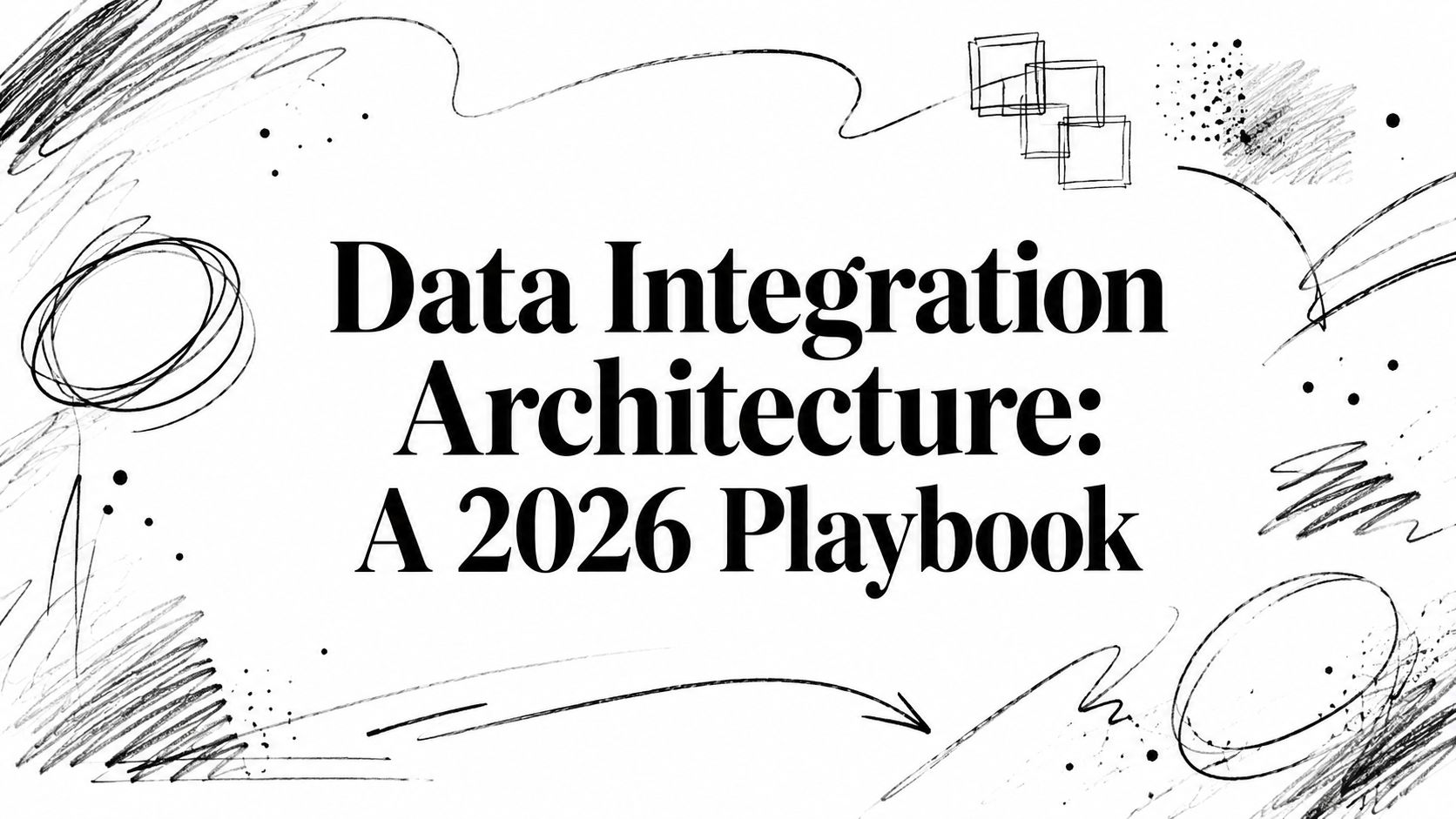 Image for Data Integration Architecture: A 2026 Playbook