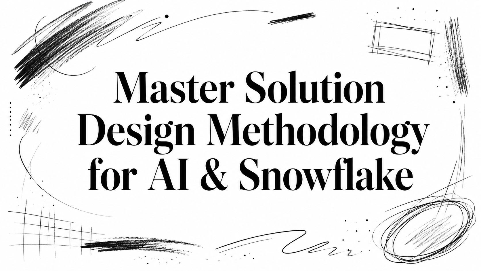 Image for Master Solution Design Methodology for AI & Snowflake